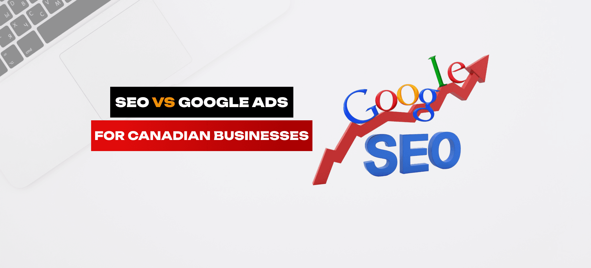 SEO vs Google Ads for Canadian Businesses: Which One Should You Choose?
